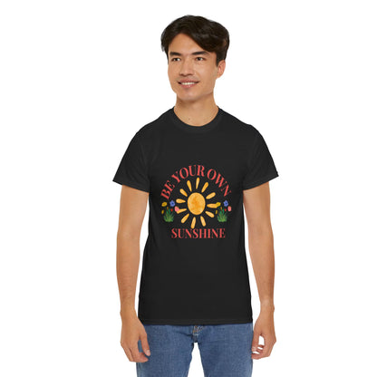 Be Your Own Sunshine Cotton T-Shirt – Positive Graphic Tee, Everyday Casual Wear, Uplifting Gift