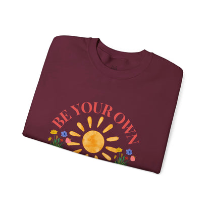 Be Your Own Sunshine Crewneck Sweatshirt – Cozy Graphic Pullover, Positive Vibes Apparel, Gift for Loved Ones
