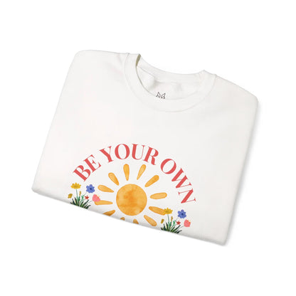 Be Your Own Sunshine Crewneck Sweatshirt – Cozy Graphic Pullover, Positive Vibes Apparel, Gift for Loved Ones