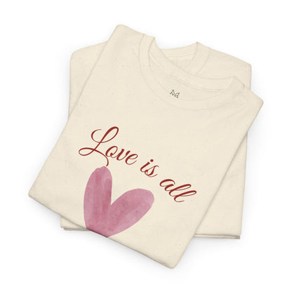 Love Is All You Need Heart Tee — Romantic Valentine’s Day T-Shirt