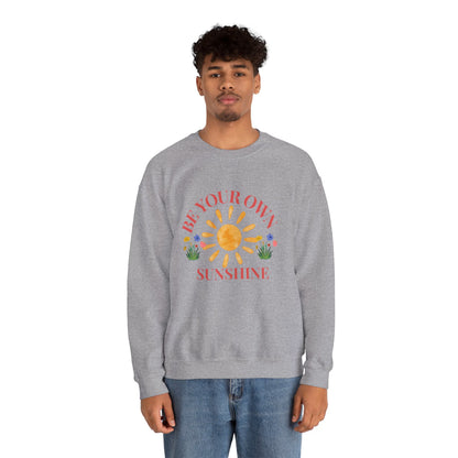 Be Your Own Sunshine Crewneck Sweatshirt – Cozy Graphic Pullover, Positive Vibes Apparel, Gift for Loved Ones